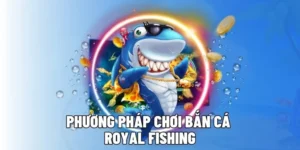 Cách Chơi Bắn Cá Royal Fishing Tại Hitclub Săn Thưởng Lớn Cho Tân Thủ